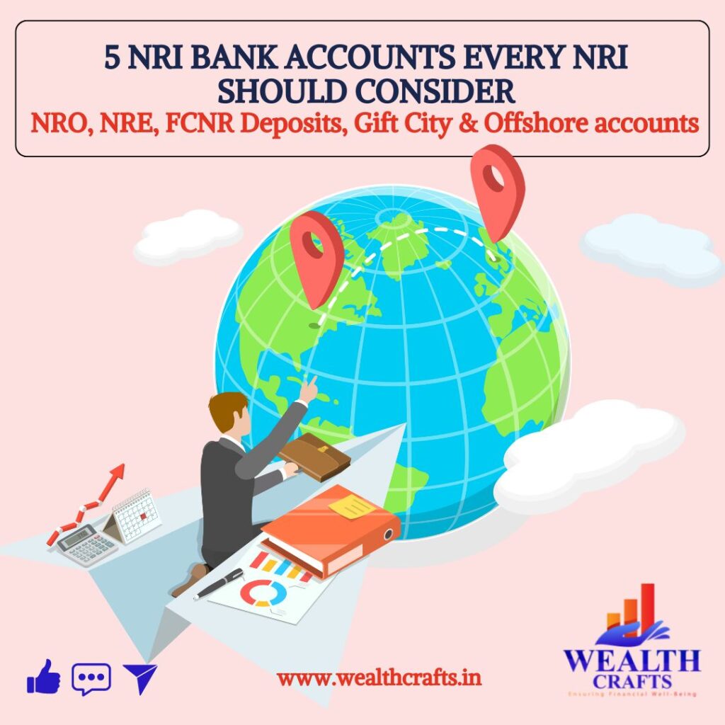 5 NRI Bank Accounts Every NRI Should Consider: NRE, NRO, FCNR Deposits, Gift City & Offshore accounts 